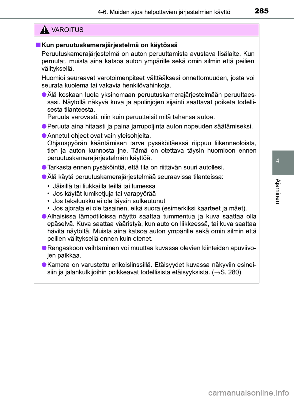 TOYOTA YARIS HATCHBACK 2019  Omistajan Käsikirja (in Finnish) 2854-6. Muiden ajoa helpottavien järjestelmien käyttö
4
Ajaminen
YARIS_F_OM_Europe_OM52A54FI
VAROITUS
n Kun peruutuskamerajärjestelmä on käytössä
Peruutuskamerajärjestelmä on auton peruuttam