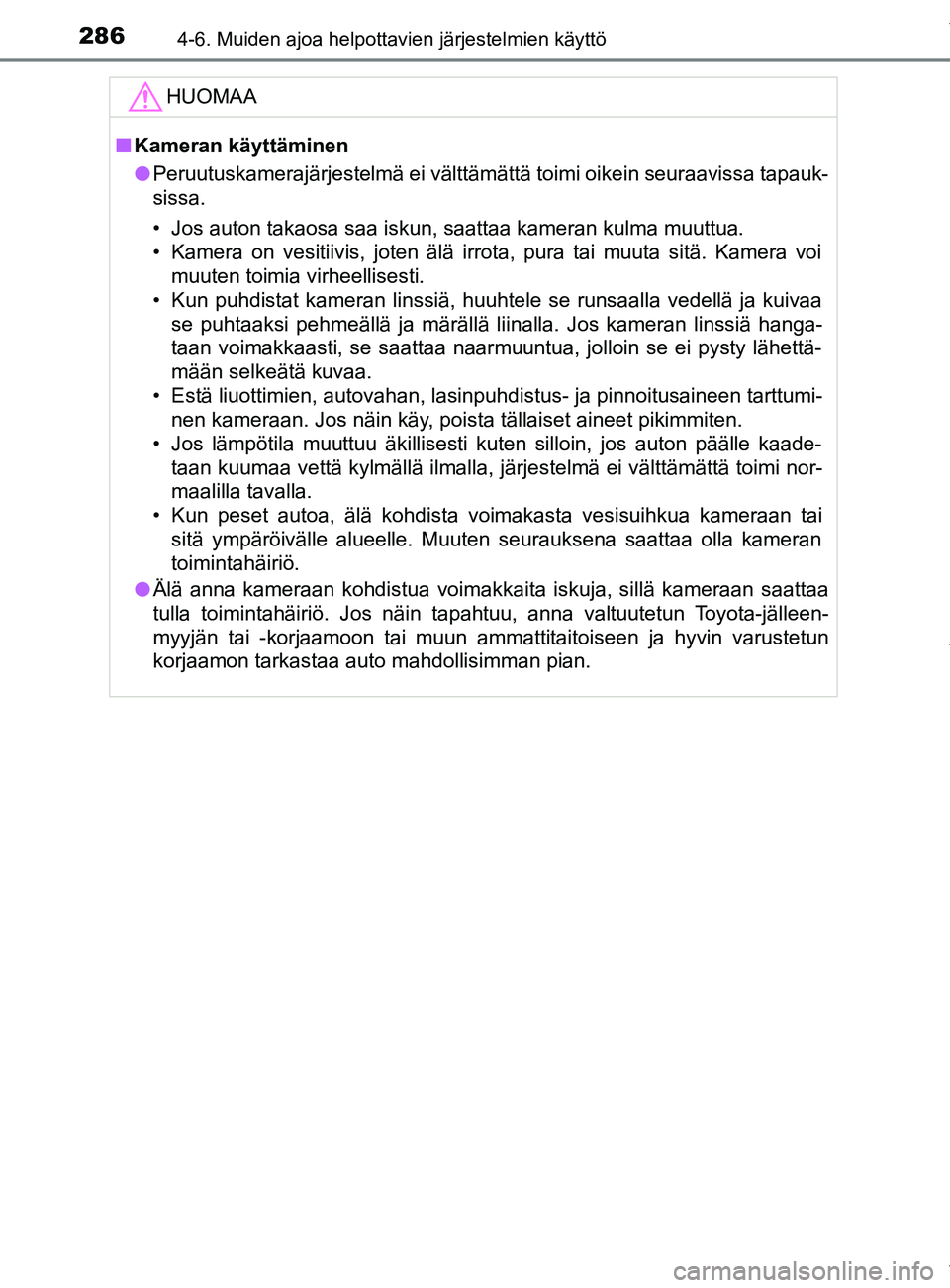 TOYOTA YARIS HATCHBACK 2019  Omistajan Käsikirja (in Finnish) 2864-6. Muiden ajoa helpottavien järjestelmien käyttö
YARIS_F_OM_Europe_OM52A54FIHUOMAA
n
Kameran käyttäminen
l Peruutuskamerajärjestelmä ei välttämättä toimi oikein seuraavissa tapauk-
sis