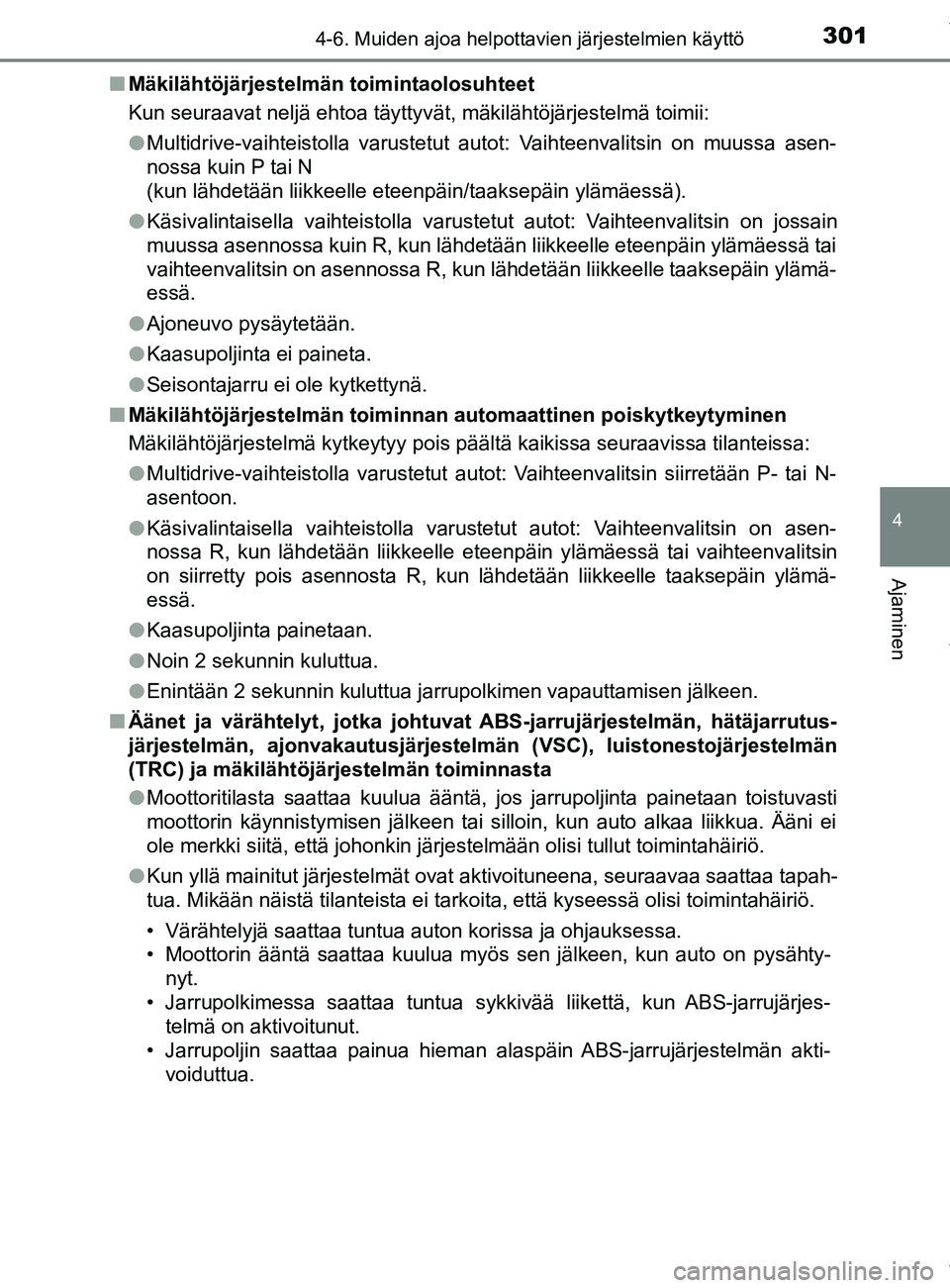 TOYOTA YARIS HATCHBACK 2019 Omistajan Käsikirja (in Finnish) 3014-6. Muiden ajoa helpottavien järjestelmien käyttö
4
Ajaminen
YARIS_F_OM_Europe_OM52A54FIn
Mäkilähtöjärjestelmän toimintaolosuhteet
Kun seuraavat neljä ehtoa täyttyvät, mäkilähtöjärj TOYOTA YARIS HATCHBACK 2019 Omistajan Käsikirja (in Finnish) 3014-6. Muiden ajoa helpottavien järjestelmien käyttö
4
Ajaminen
YARIS_F_OM_Europe_OM52A54FIn
Mäkilähtöjärjestelmän toimintaolosuhteet
Kun seuraavat neljä ehtoa täyttyvät, mäkilähtöjärj