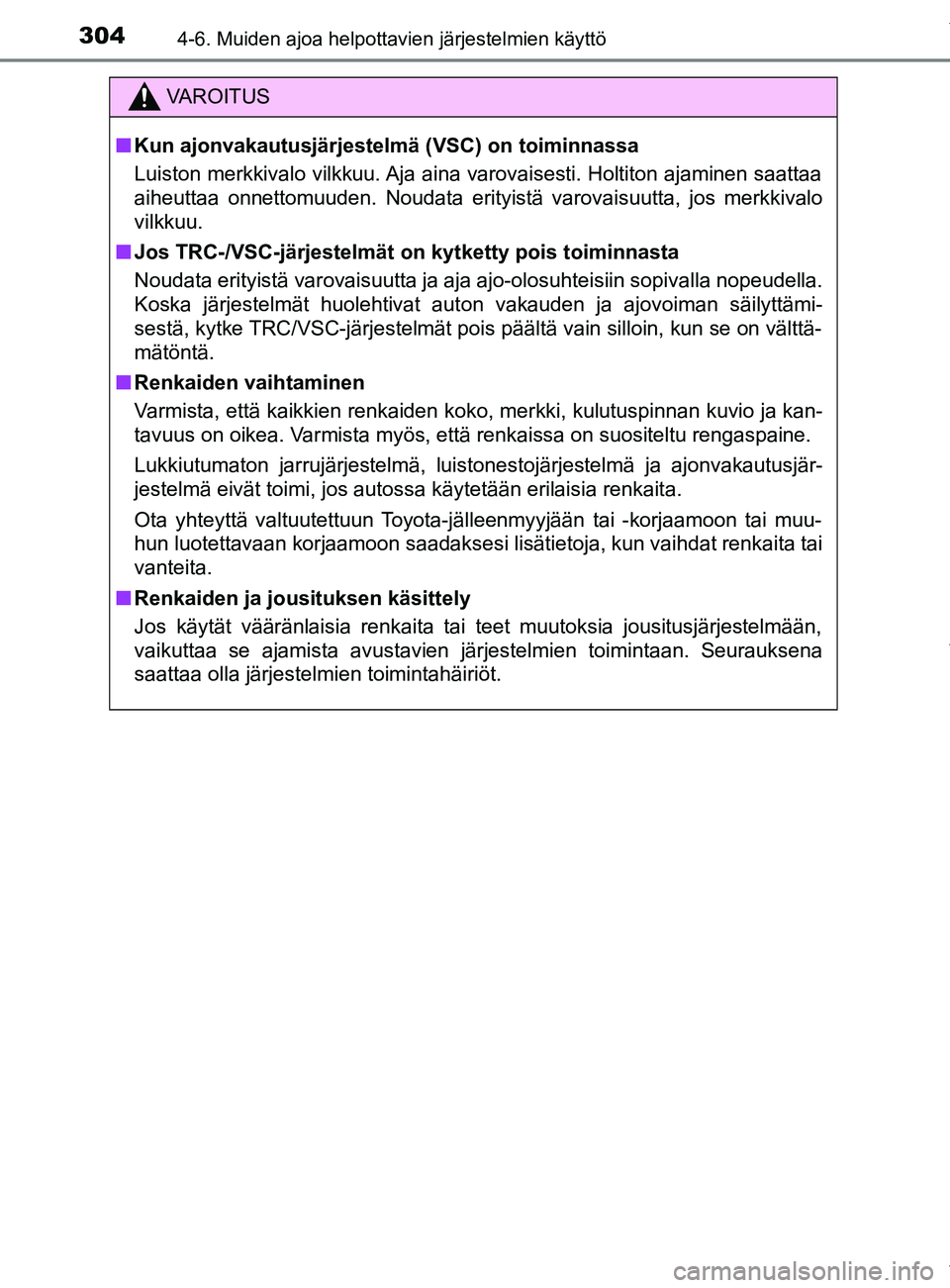 TOYOTA YARIS HATCHBACK 2019 Omistajan Käsikirja (in Finnish) 3044-6. Muiden ajoa helpottavien järjestelmien käyttö
YARIS_F_OM_Europe_OM52A54FI
VAROITUS
n Kun ajonvakautusjärjestelmä (VSC) on toiminnassa
Luiston merkkivalo vilkkuu. Aja aina varovaisesti. H TOYOTA YARIS HATCHBACK 2019 Omistajan Käsikirja (in Finnish) 3044-6. Muiden ajoa helpottavien järjestelmien käyttö
YARIS_F_OM_Europe_OM52A54FI
VAROITUS
n Kun ajonvakautusjärjestelmä (VSC) on toiminnassa
Luiston merkkivalo vilkkuu. Aja aina varovaisesti. H