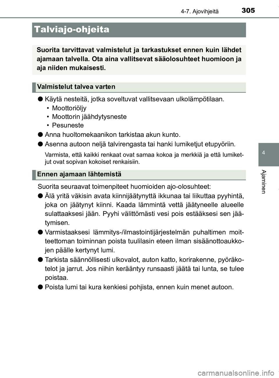 TOYOTA YARIS HATCHBACK 2019 Omistajan Käsikirja (in Finnish) 305
4
4-7. Ajovihjeitä
Ajaminen
YARIS_F_OM_Europe_OM52A54FI
Talviajo-ohjeita
lKäytä nesteitä, jotka soveltuvat vallitsevaan ulkolämpötilaan.
• Moottoriöljy
• Moottorin jäähdytysneste
• TOYOTA YARIS HATCHBACK 2019 Omistajan Käsikirja (in Finnish) 305
4
4-7. Ajovihjeitä
Ajaminen
YARIS_F_OM_Europe_OM52A54FI
Talviajo-ohjeita
lKäytä nesteitä, jotka soveltuvat vallitsevaan ulkolämpötilaan.
• Moottoriöljy
• Moottorin jäähdytysneste
•