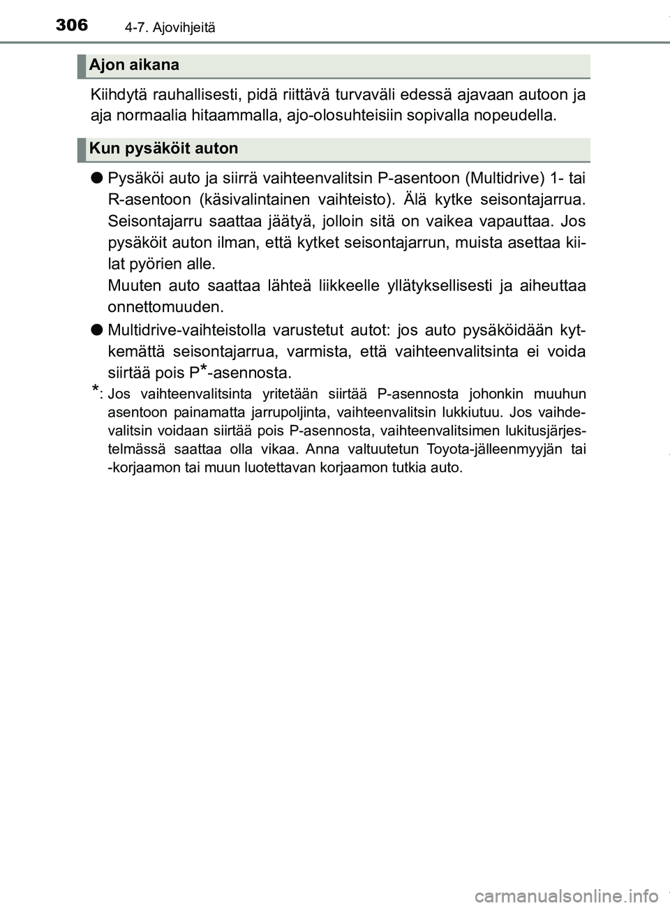TOYOTA YARIS HATCHBACK 2019 Omistajan Käsikirja (in Finnish) 3064-7. Ajovihjeitä
YARIS_F_OM_Europe_OM52A54FI
Kiihdytä rauhallisesti, pidä riittävä turvaväli edessä ajavaan autoon ja
aja normaalia hitaammalla, ajo-olosuhteisiin sopivalla nopeudella.
lPys TOYOTA YARIS HATCHBACK 2019 Omistajan Käsikirja (in Finnish) 3064-7. Ajovihjeitä
YARIS_F_OM_Europe_OM52A54FI
Kiihdytä rauhallisesti, pidä riittävä turvaväli edessä ajavaan autoon ja
aja normaalia hitaammalla, ajo-olosuhteisiin sopivalla nopeudella.
lPys