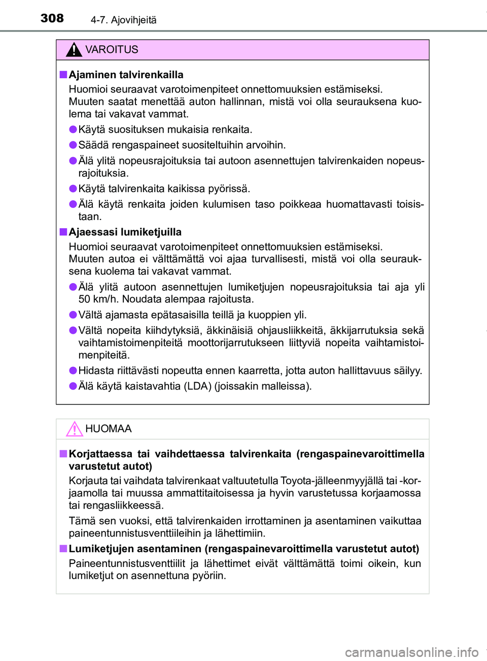 TOYOTA YARIS HATCHBACK 2019 Omistajan Käsikirja (in Finnish) 3084-7. Ajovihjeitä
YARIS_F_OM_Europe_OM52A54FI
VAROITUS
n Ajaminen talvirenkailla
Huomioi seuraavat varotoimenpiteet onnettomuuksien estämiseksi.
Muuten saatat menettää auton hallinnan, mistä v TOYOTA YARIS HATCHBACK 2019 Omistajan Käsikirja (in Finnish) 3084-7. Ajovihjeitä
YARIS_F_OM_Europe_OM52A54FI
VAROITUS
n Ajaminen talvirenkailla
Huomioi seuraavat varotoimenpiteet onnettomuuksien estämiseksi.
Muuten saatat menettää auton hallinnan, mistä v