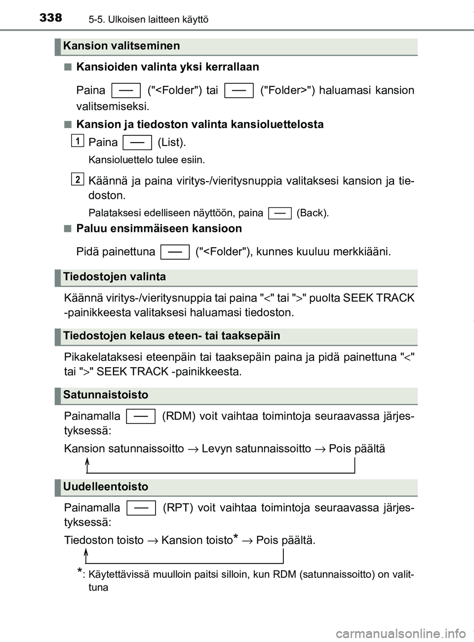 TOYOTA YARIS HATCHBACK 2019  Omistajan Käsikirja (in Finnish) 3385-5. Ulkoisen laitteen käyttö
YARIS_F_OM_Europe_OM52A54FIn
Kansioiden valinta yksi kerrallaan
Paina   ("<Folder") tai   ("Folder>") haluamasi kansion
valitsemiseksi.
nKansion ja tiedoston valinta