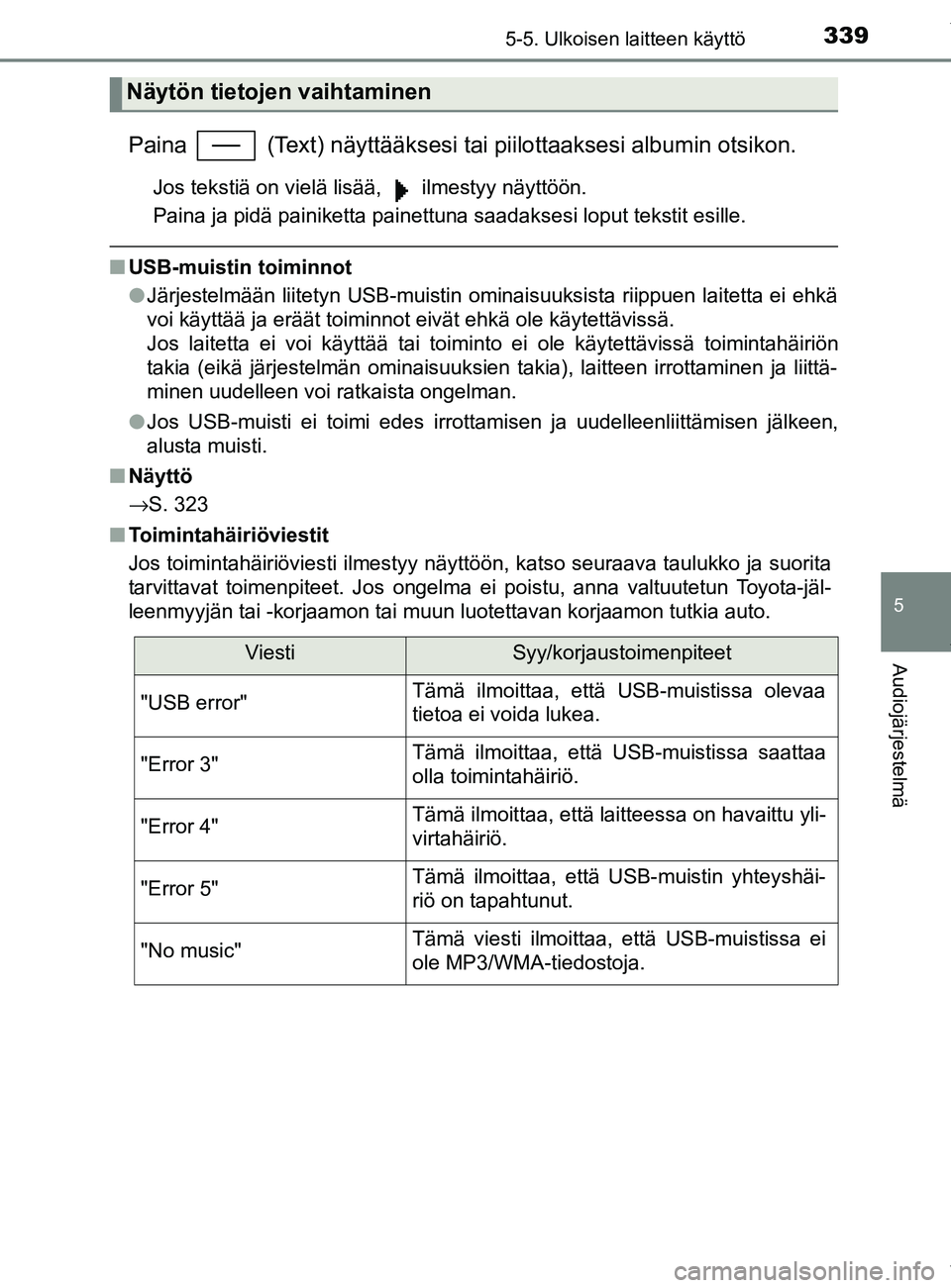 TOYOTA YARIS HATCHBACK 2019  Omistajan Käsikirja (in Finnish) 3395-5. Ulkoisen laitteen käyttö
5
Audiojärjestelmä
YARIS_F_OM_Europe_OM52A54FI
Paina   (Text) näyttääksesi tai piilottaaksesi albumin otsikon.
Jos tekstiä on vielä lisää,   ilmestyy näytt