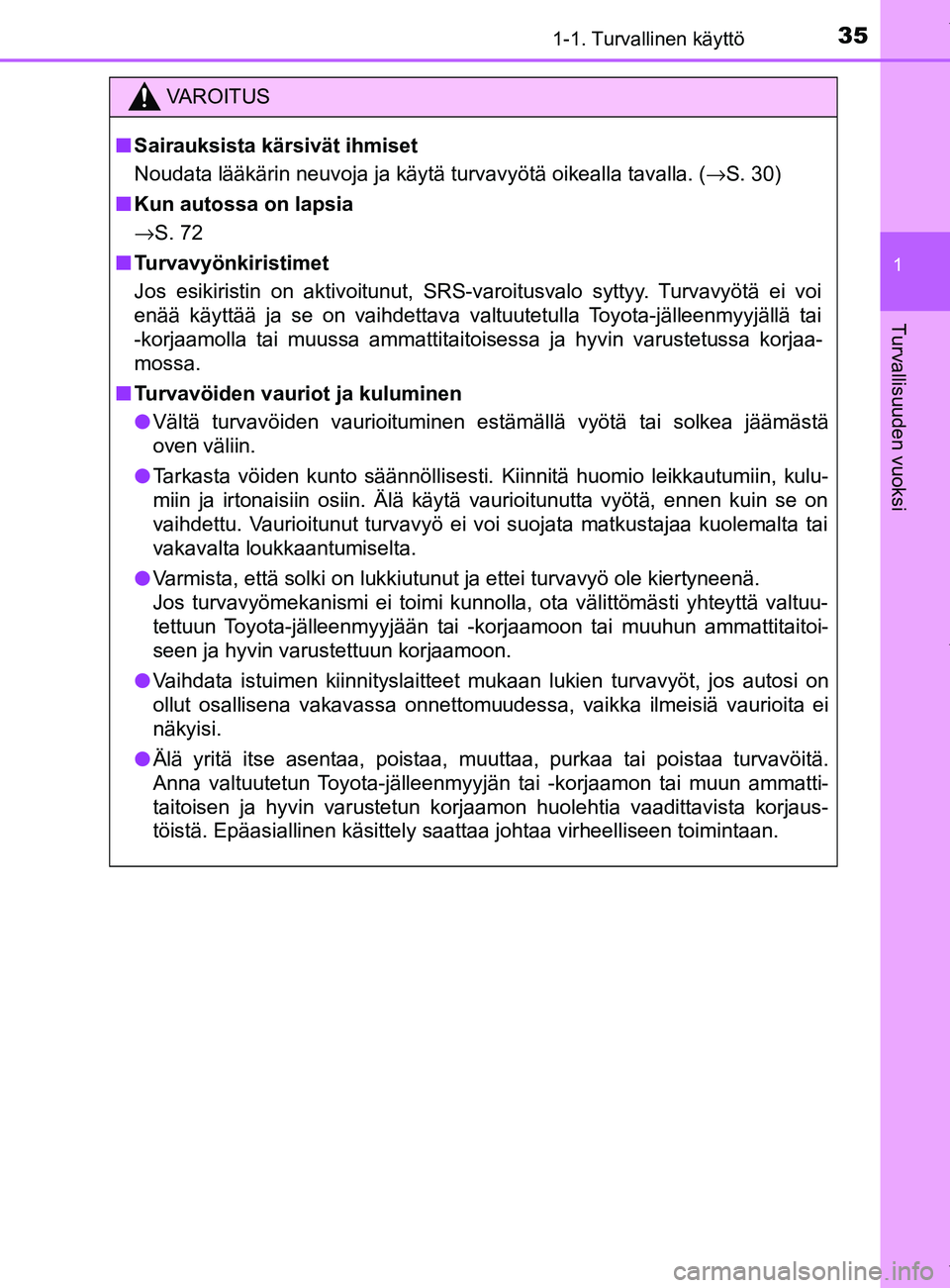 TOYOTA YARIS HATCHBACK 2019  Omistajan Käsikirja (in Finnish) 351-1. Turvallinen käyttö
1
Turvallisuuden vuoksi
YARIS_F_OM_Europe_OM52A54FI
VAROITUS
n Sairauksista kärsivät ihmiset
Noudata lääkärin neuvoja ja käytä turvavyötä oikealla tavalla. ( →S.