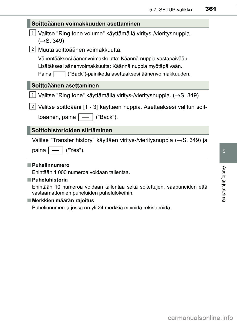 TOYOTA YARIS HATCHBACK 2019 Omistajan Käsikirja (in Finnish) 3615-7. SETUP-valikko
5
Audiojärjestelmä
YARIS_F_OM_Europe_OM52A54FI
Valitse "Ring tone volume" käyttämällä viritys-/vieritysnuppia.
( → S. 349)
Muuta soittoäänen voimakkuutta.
Vähentääk TOYOTA YARIS HATCHBACK 2019 Omistajan Käsikirja (in Finnish) 3615-7. SETUP-valikko
5
Audiojärjestelmä
YARIS_F_OM_Europe_OM52A54FI
Valitse "Ring tone volume" käyttämällä viritys-/vieritysnuppia.
( → S. 349)
Muuta soittoäänen voimakkuutta.
Vähentääk