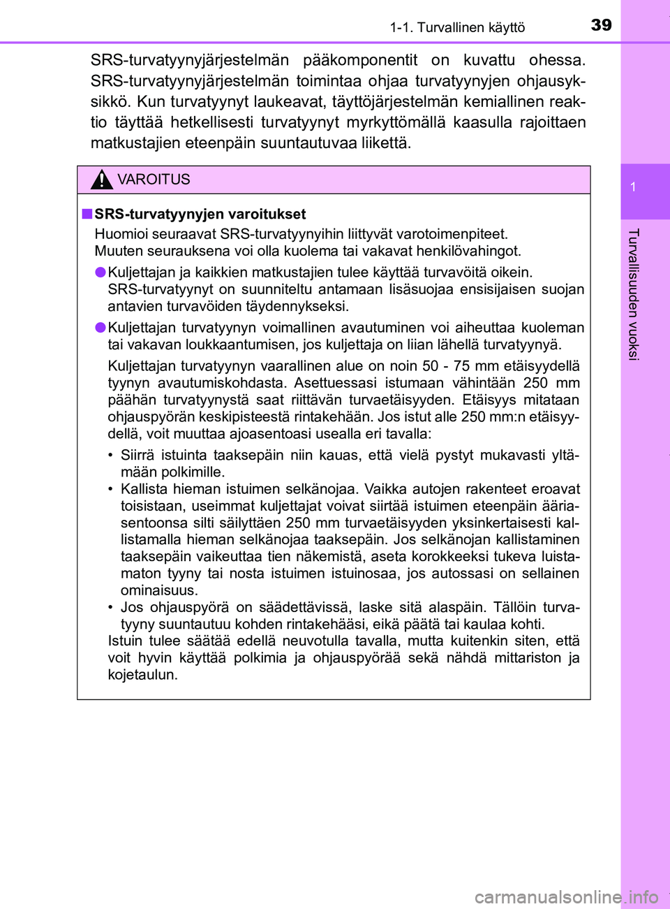 TOYOTA YARIS HATCHBACK 2019  Omistajan Käsikirja (in Finnish) 391-1. Turvallinen käyttö
1
Turvallisuuden vuoksi
YARIS_F_OM_Europe_OM52A54FI
SRS-turvatyynyjärjestelmän pääkomponentit on kuvattu ohessa.
SRS-turvatyynyjärjestelmän toimin taa ohjaa turvatyyn