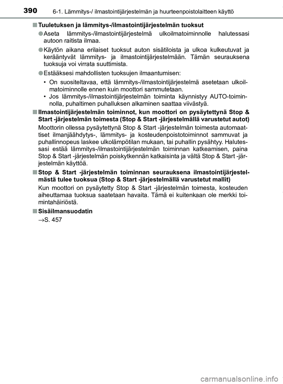 TOYOTA YARIS HATCHBACK 2019 Omistajan Käsikirja (in Finnish) 3906-1. Lämmitys-/ ilmastointijärjestelmän ja huurteenpoistolaitteen käyttö
YARIS_F_OM_Europe_OM52A54FIn
Tuuletuksen ja lämmitys-/ilmastointijärjestelmän tuoksut
lAseta lämmitys-/ilmastointij TOYOTA YARIS HATCHBACK 2019 Omistajan Käsikirja (in Finnish) 3906-1. Lämmitys-/ ilmastointijärjestelmän ja huurteenpoistolaitteen käyttö
YARIS_F_OM_Europe_OM52A54FIn
Tuuletuksen ja lämmitys-/ilmastointijärjestelmän tuoksut
lAseta lämmitys-/ilmastointij