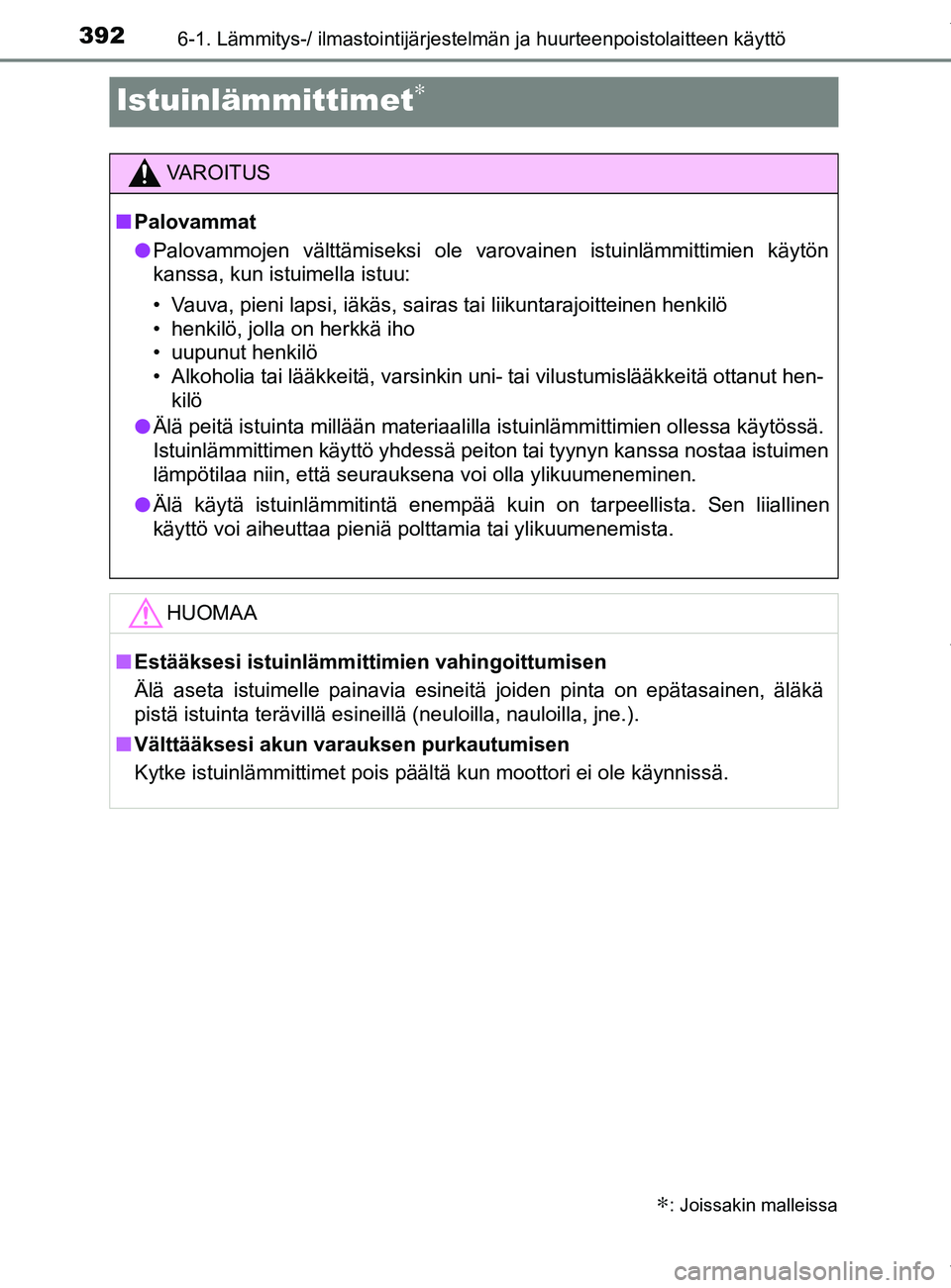 TOYOTA YARIS HATCHBACK 2019 Omistajan Käsikirja (in Finnish) 3926-1. Lämmitys-/ ilmastointijärjestelmän ja huurteenpoistolaitteen käyttö
YARIS_F_OM_Europe_OM52A54FI
Istuinlämmittimet∗
∗: Joissakin malleissa
VAROITUS
n Palovammat
l Palovammojen vältt TOYOTA YARIS HATCHBACK 2019 Omistajan Käsikirja (in Finnish) 3926-1. Lämmitys-/ ilmastointijärjestelmän ja huurteenpoistolaitteen käyttö
YARIS_F_OM_Europe_OM52A54FI
Istuinlämmittimet∗
∗: Joissakin malleissa
VAROITUS
n Palovammat
l Palovammojen vältt
