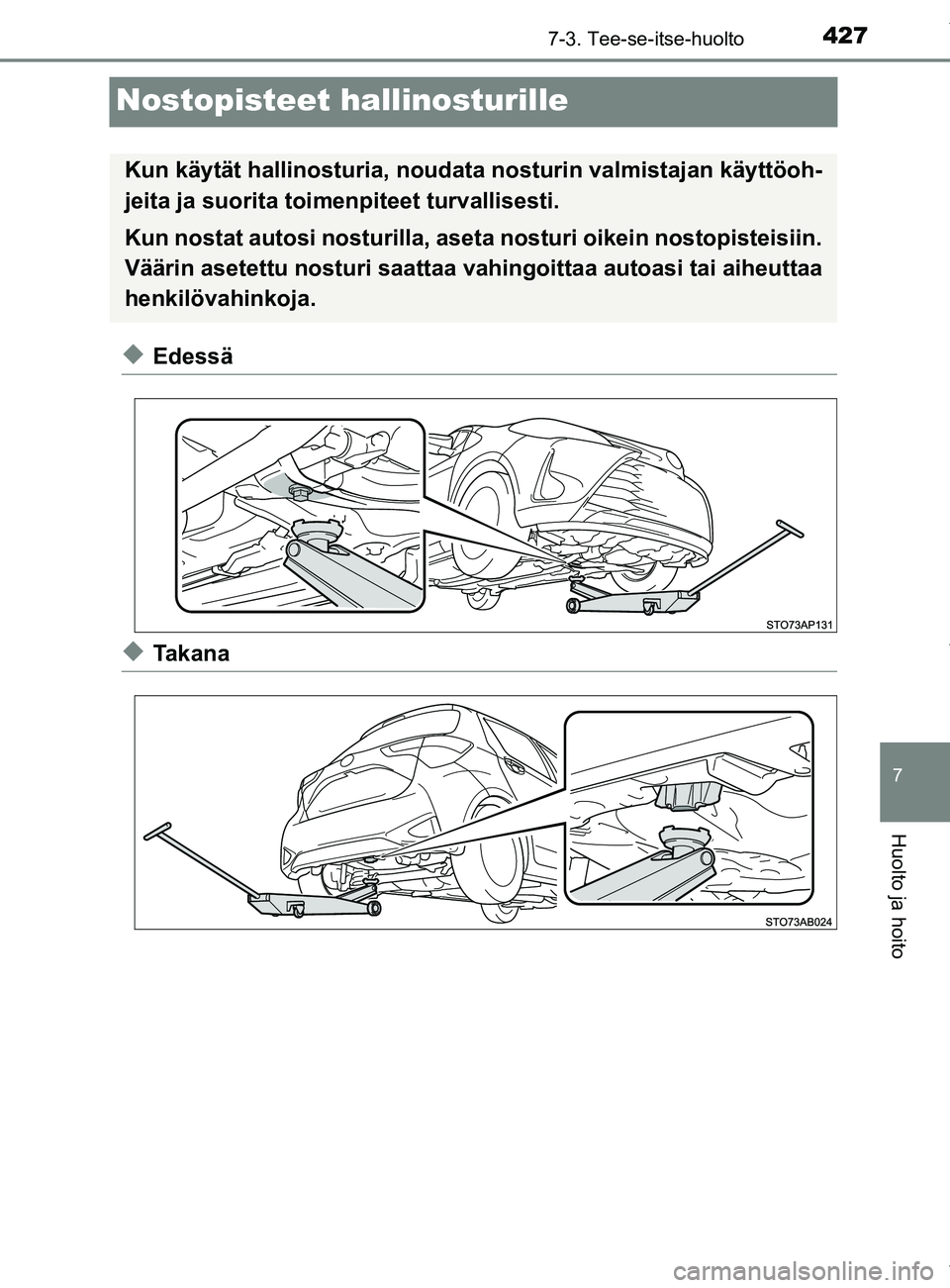 TOYOTA YARIS HATCHBACK 2019  Omistajan Käsikirja (in Finnish) 4277-3. Tee-se-itse-huolto
7
Huolto ja hoito
YARIS_F_OM_Europe_OM52A54FI
Nostopisteet hallinosturille
uEdessä
uTakana
Kun käytät hallinosturia, noudata nosturin  valmistajan käyttöoh-
jeita ja su