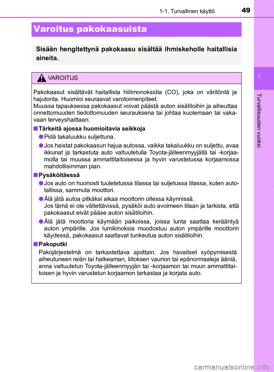 TOYOTA YARIS HATCHBACK 2019  Omistajan Käsikirja (in Finnish) 491-1. Turvallinen käyttö
1
Turvallisuuden vuoksi
YARIS_F_OM_Europe_OM52A54FI
Varoitus pakokaasuista
Sisään hengitettynä pakokaasu sisältää ihmiskeholle haitallisia
aineita.
VAROITUS
Pakokaasu