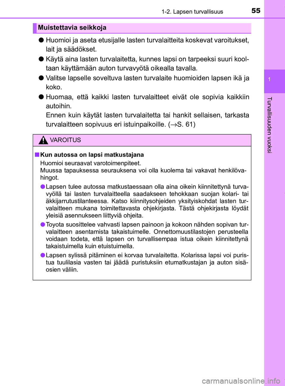TOYOTA YARIS HATCHBACK 2019  Omistajan Käsikirja (in Finnish) 551-2. Lapsen turvallisuus
1
Turvallisuuden vuoksi
YARIS_F_OM_Europe_OM52A54FI
lHuomioi ja aseta etusijalle lasten  turvalaitteita koskevat varoitukset,
lait ja säädökset.
l Käytä aina lasten tur