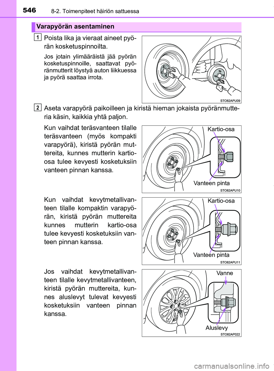 TOYOTA YARIS HATCHBACK 2019 Omistajan Käsikirja (in Finnish) 5468-2. Toimenpiteet häiriön sattuessa
YARIS_F_OM_Europe_OM52A54FI
Poista lika ja vieraat aineet pyö-
rän kosketuspinnoilta.
Jos jotain ylimääräistä jää pyörän
kosketuspinnoille, saattavat TOYOTA YARIS HATCHBACK 2019 Omistajan Käsikirja (in Finnish) 5468-2. Toimenpiteet häiriön sattuessa
YARIS_F_OM_Europe_OM52A54FI
Poista lika ja vieraat aineet pyö-
rän kosketuspinnoilta.
Jos jotain ylimääräistä jää pyörän
kosketuspinnoille, saattavat