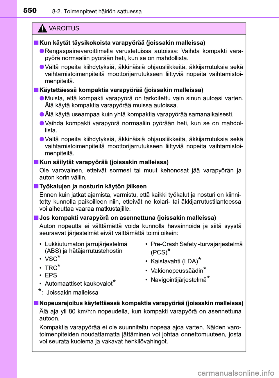TOYOTA YARIS HATCHBACK 2019 Omistajan Käsikirja (in Finnish) 5508-2. Toimenpiteet häiriön sattuessa
YARIS_F_OM_Europe_OM52A54FI
VAROITUS
n Kun käytät täysikokoista varapyörää (joissakin malleissa)
l Rengaspainevaroittimella varustetuissa autoissa: Vaihd TOYOTA YARIS HATCHBACK 2019 Omistajan Käsikirja (in Finnish) 5508-2. Toimenpiteet häiriön sattuessa
YARIS_F_OM_Europe_OM52A54FI
VAROITUS
n Kun käytät täysikokoista varapyörää (joissakin malleissa)
l Rengaspainevaroittimella varustetuissa autoissa: Vaihd