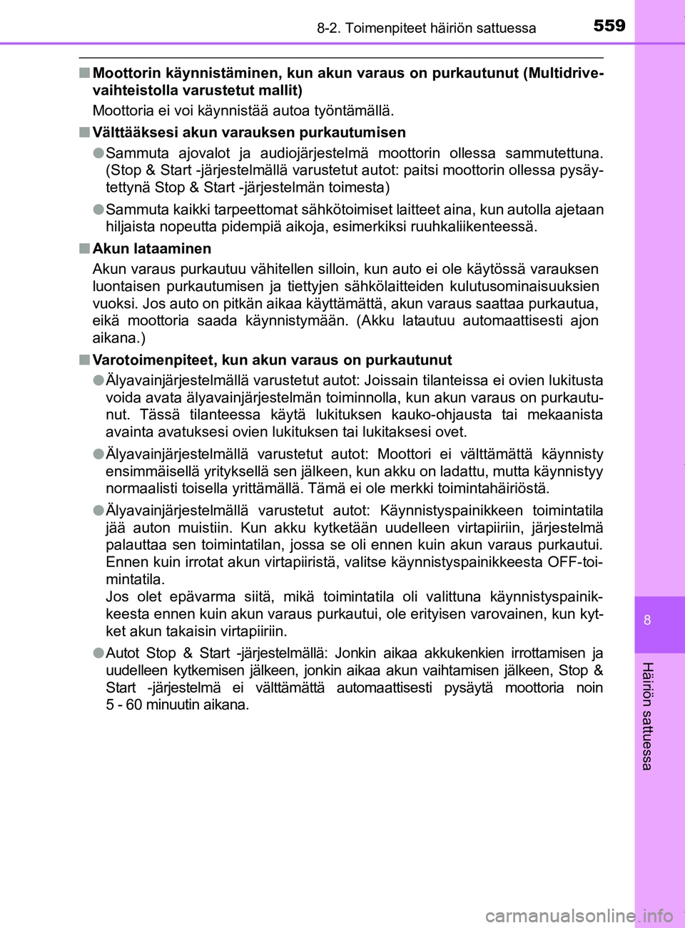 TOYOTA YARIS HATCHBACK 2019  Omistajan Käsikirja (in Finnish) 5598-2. Toimenpiteet häiriön sattuessa
8
Häiriön sattuessa
YARIS_F_OM_Europe_OM52A54FI
nMoottorin käynnistäminen, kun akun  varaus on purkautunut (Multidrive-
vaihteistolla varustetut mallit)
Mo
