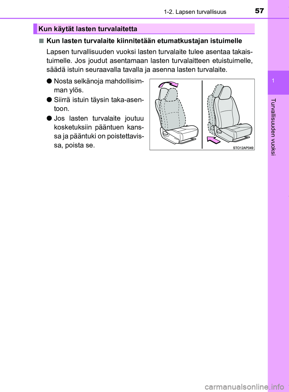 TOYOTA YARIS HATCHBACK 2019  Omistajan Käsikirja (in Finnish) 571-2. Lapsen turvallisuus
1
Turvallisuuden vuoksi
YARIS_F_OM_Europe_OM52A54FIn
Kun lasten turvalaite kiinnitetään etumatkustajan istuimelle
Lapsen turvallisuuden vuoksi lasten turvalaite tulee asen