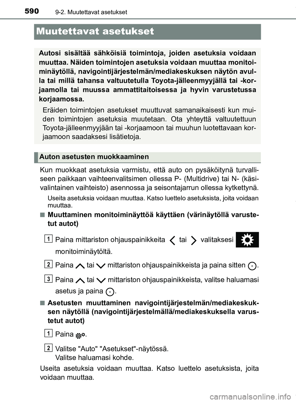 TOYOTA YARIS HATCHBACK 2019 Omistajan Käsikirja (in Finnish) 5909-2. Muutettavat asetukset
YARIS_F_OM_Europe_OM52A54FI
Muutettavat asetukset
Kun muokkaat asetuksia varmistu, että auto on pysäköitynä turvalli-
seen paikkaan vaihteenvalitsimen olle ssa P- (Mu TOYOTA YARIS HATCHBACK 2019 Omistajan Käsikirja (in Finnish) 5909-2. Muutettavat asetukset
YARIS_F_OM_Europe_OM52A54FI
Muutettavat asetukset
Kun muokkaat asetuksia varmistu, että auto on pysäköitynä turvalli-
seen paikkaan vaihteenvalitsimen olle ssa P- (Mu
