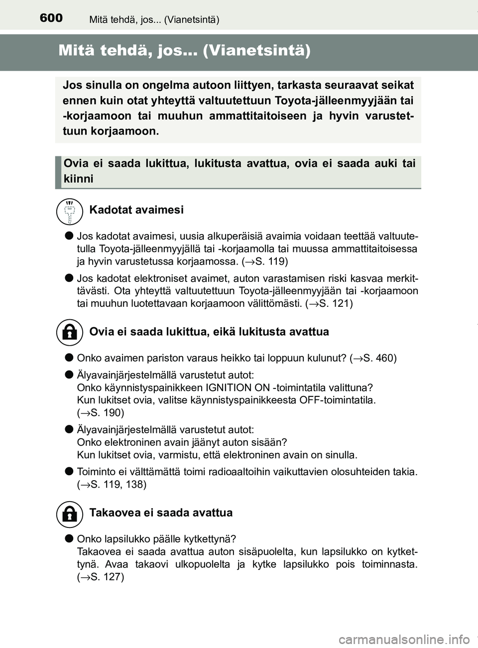 TOYOTA YARIS HATCHBACK 2019 Omistajan Käsikirja (in Finnish) 600Mitä tehdä, jos... (Vianetsintä)
YARIS_F_OM_Europe_OM52A54FI
Mitä tehdä, jos... (Vianetsintä)
lJos kadotat avaimesi, uusia alkuperäisiä avaimia voidaan teettää valtuute-
tulla Toyota-jäl TOYOTA YARIS HATCHBACK 2019 Omistajan Käsikirja (in Finnish) 600Mitä tehdä, jos... (Vianetsintä)
YARIS_F_OM_Europe_OM52A54FI
Mitä tehdä, jos... (Vianetsintä)
lJos kadotat avaimesi, uusia alkuperäisiä avaimia voidaan teettää valtuute-
tulla Toyota-jäl