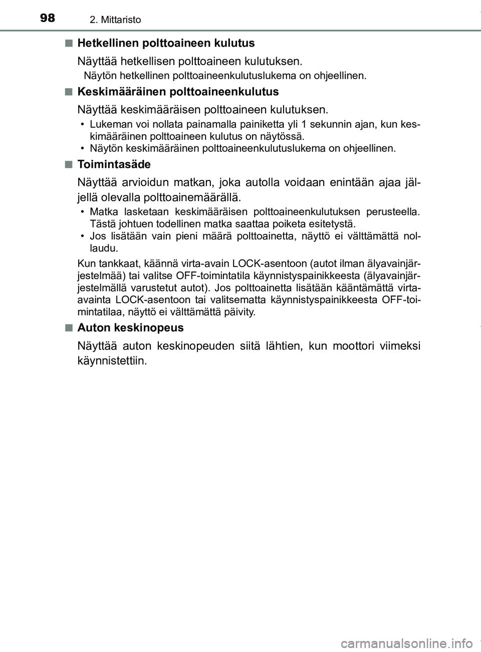 TOYOTA YARIS HATCHBACK 2019  Omistajan Käsikirja (in Finnish) 982. Mittaristo
YARIS_F_OM_Europe_OM52A54FIn
Hetkellinen polttoaineen kulutus
Näyttää hetkellisen po
lttoaineen kulutuksen.
Näytön hetkellinen polttoaineenkulutuslukema on ohjeellinen.
n
Keskimä