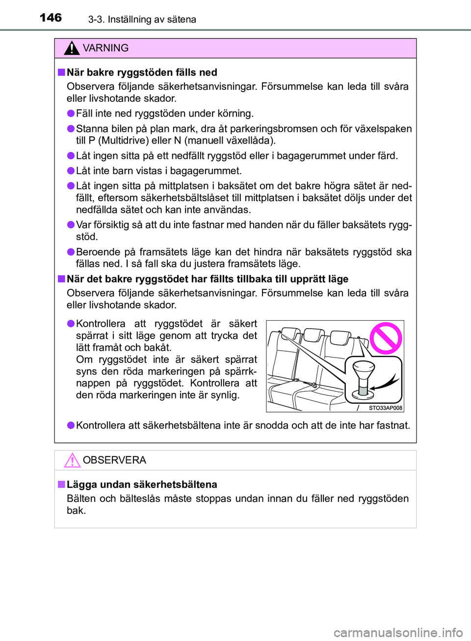 TOYOTA YARIS HATCHBACK 2019  Bruksanvisningar (in Swedish) 1463-3. Inställning av sätena
OM52A54SE
VA R N I N G
nNär bakre ryggstöden fälls ned
Observera följande säkerhetsanvisningar. Försummelse kan leda till svåra
eller livshotande skador.
l Fäll