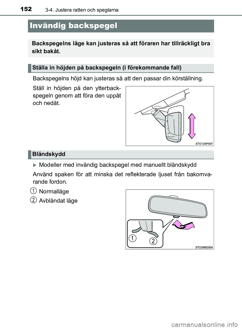 TOYOTA YARIS HATCHBACK 2019  Bruksanvisningar (in Swedish) 1523-4. Justera ratten och speglarna
OM52A54SE
Invändig backspegel
Backspegelns höjd kan justeras så att den passar din körställning.
Ställ in höjden på den ytterback-
spegeln genom att föra 