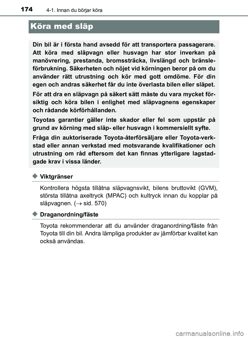 TOYOTA YARIS HATCHBACK 2019  Bruksanvisningar (in Swedish) 1744-1. Innan du börjar köra
OM52A54SE
Köra med släp
uViktgränser
Kontrollera högsta tillåtna släpvagnsvikt, bilens bruttovikt (GVM),
största tillåtna axeltryck (MPAC) och kultryck innan du 