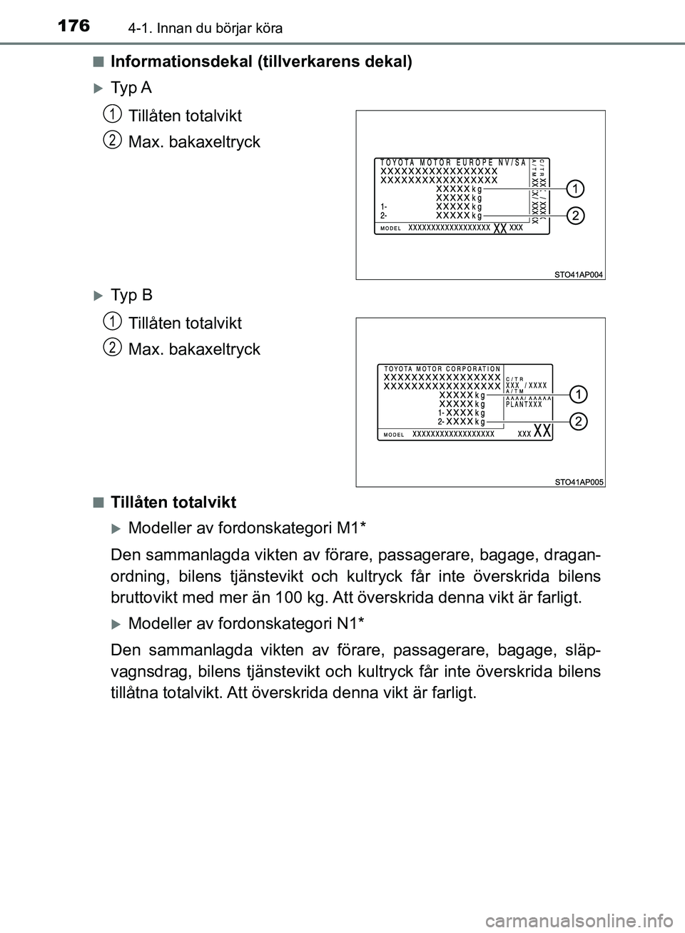 TOYOTA YARIS HATCHBACK 2019  Bruksanvisningar (in Swedish) 1764-1. Innan du börjar köra
OM52A54SEn
Informationsdekal (tillverkarens dekal)
Ty p  A
Tillåten totalvikt
Max. bakaxeltryck
Ty p  BTillåten totalvikt
Max. bakaxeltryck
nTillåten totalvikt
