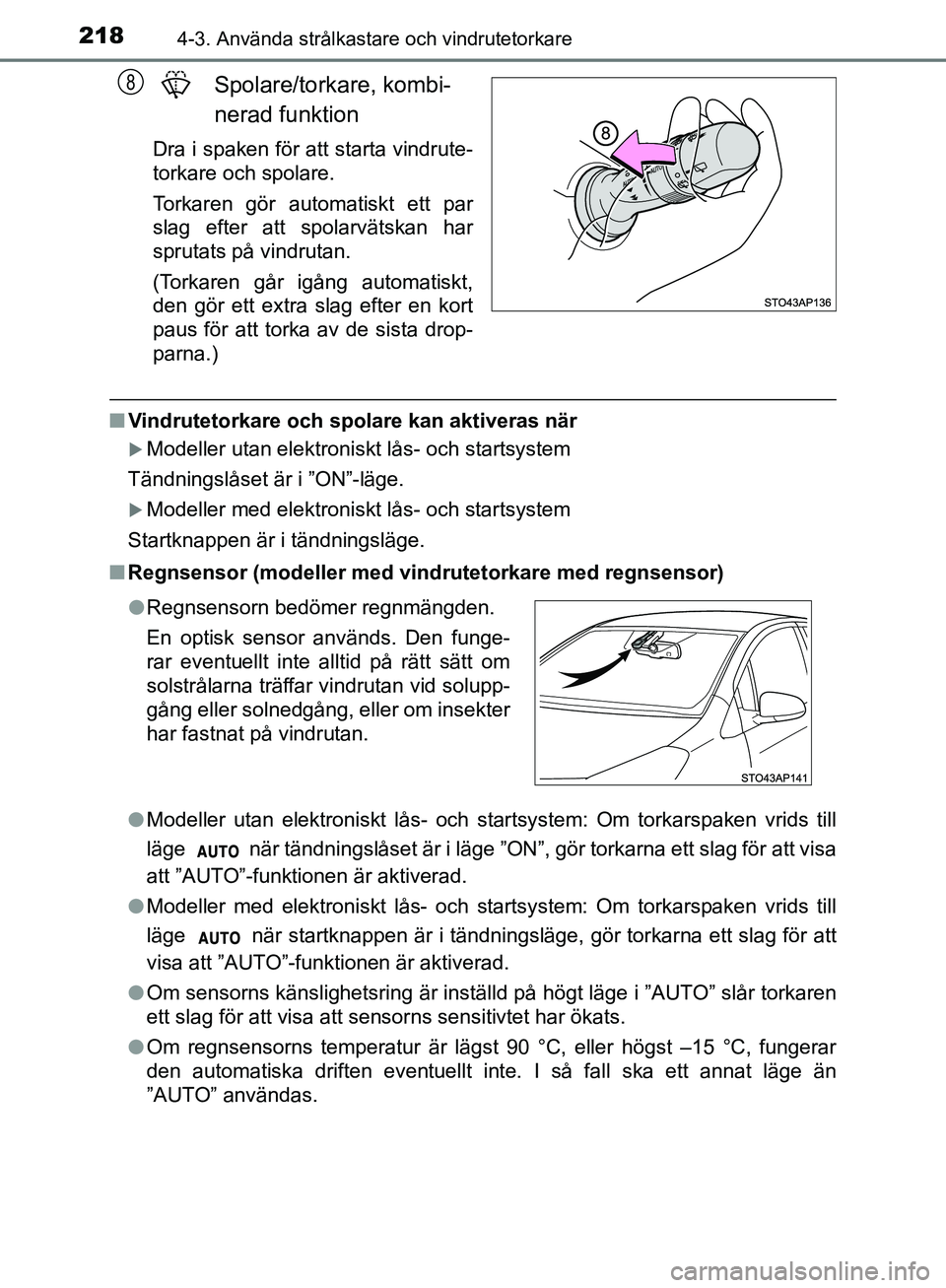 TOYOTA YARIS HATCHBACK 2019  Bruksanvisningar (in Swedish) 2184-3. Använda strålkastare och vindrutetorkare
OM52A54SE
 Spolare/torkare, kombi-nerad funktion
Dra i spaken för att starta vindrute-
torkare och spolare.
Torkaren gör automatiskt ett par
slag e