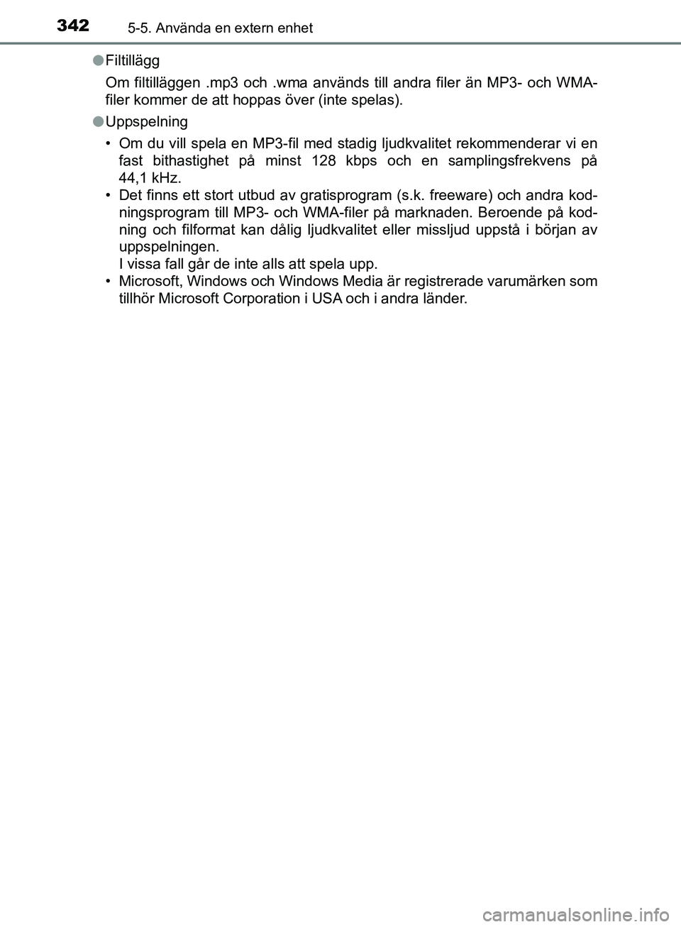 TOYOTA YARIS HATCHBACK 2019  Bruksanvisningar (in Swedish) 3425-5. Använda en extern enhet
OM52A54SEl
Filtillägg
Om filtilläggen .mp3 och .wma används till andra filer än MP3- och WMA-
filer kommer de att hoppas över (inte spelas).
l Uppspelning
• Om 