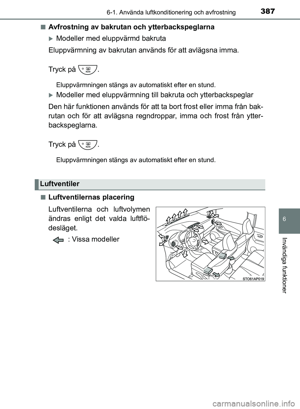 TOYOTA YARIS HATCHBACK 2019  Bruksanvisningar (in Swedish) 3876-1. Använda luftkonditionering och avfrostning
6
Invändiga funktioner
OM52A54SEn
Avfrostning av bakrutan och ytterbackspeglarna
Modeller med eluppvärmd bakruta
Eluppvärmning av bakrutan anv