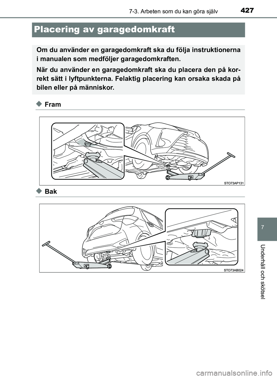 TOYOTA YARIS HATCHBACK 2019  Bruksanvisningar (in Swedish) 4277-3. Arbeten som du kan göra själv
7
Underhåll och skötsel
OM52A54SE
Placering av garagedomkraft
uFram
uBak
Om du använder en garagedomkraft ska du följa instruktionerna
i manualen som medfö