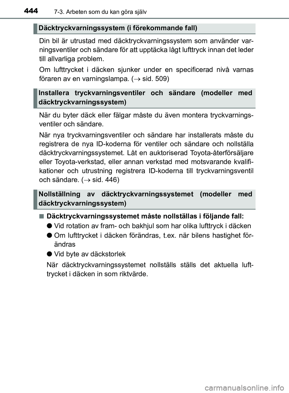 TOYOTA YARIS HATCHBACK 2019  Bruksanvisningar (in Swedish) 4447-3. Arbeten som du kan göra själv
OM52A54SE
Din bil är utrustad med däcktryckvarningssystem som använder var-
ningsventiler och sändare för att upptäcka lågt lufttryck innan det leder
til