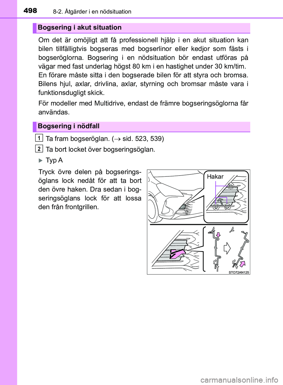 TOYOTA YARIS HATCHBACK 2019  Bruksanvisningar (in Swedish) 4988-2. Åtgärder i en nödsituation
OM52A54SE
Om det är omöjligt att få professionell hjälp i en akut situation kan
bilen tillfälligtvis bogser as med bogserlinor elle r kedjor som fästs i
bog