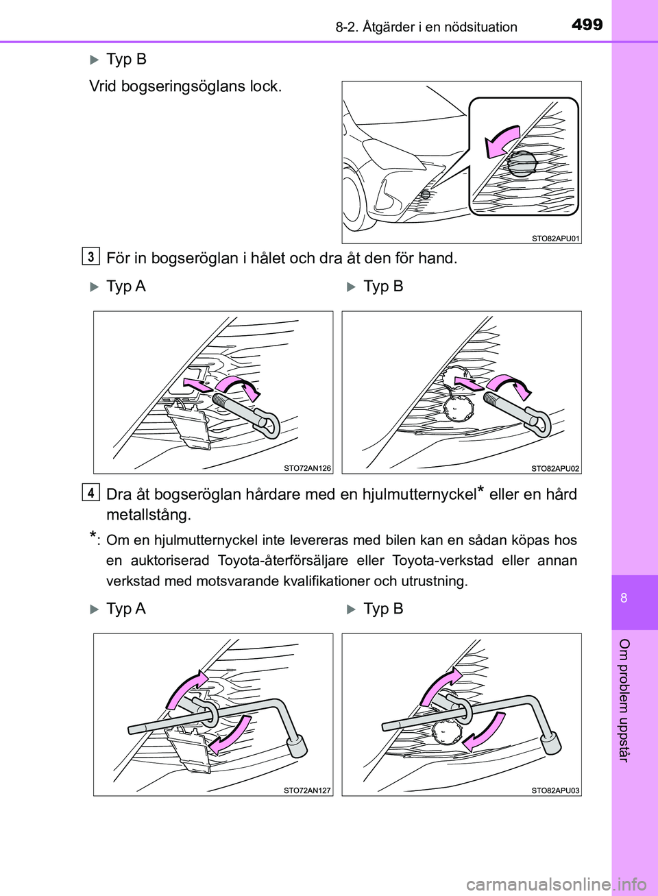 TOYOTA YARIS HATCHBACK 2019  Bruksanvisningar (in Swedish) 4998-2. Åtgärder i en nödsituation
8
Om problem uppstår
OM52A54SE
Ty p  B
Vrid bogseringsöglans lock.
För in bogseröglan i hålet och dra åt den för hand.
Dra åt bogseröglan hårdare med