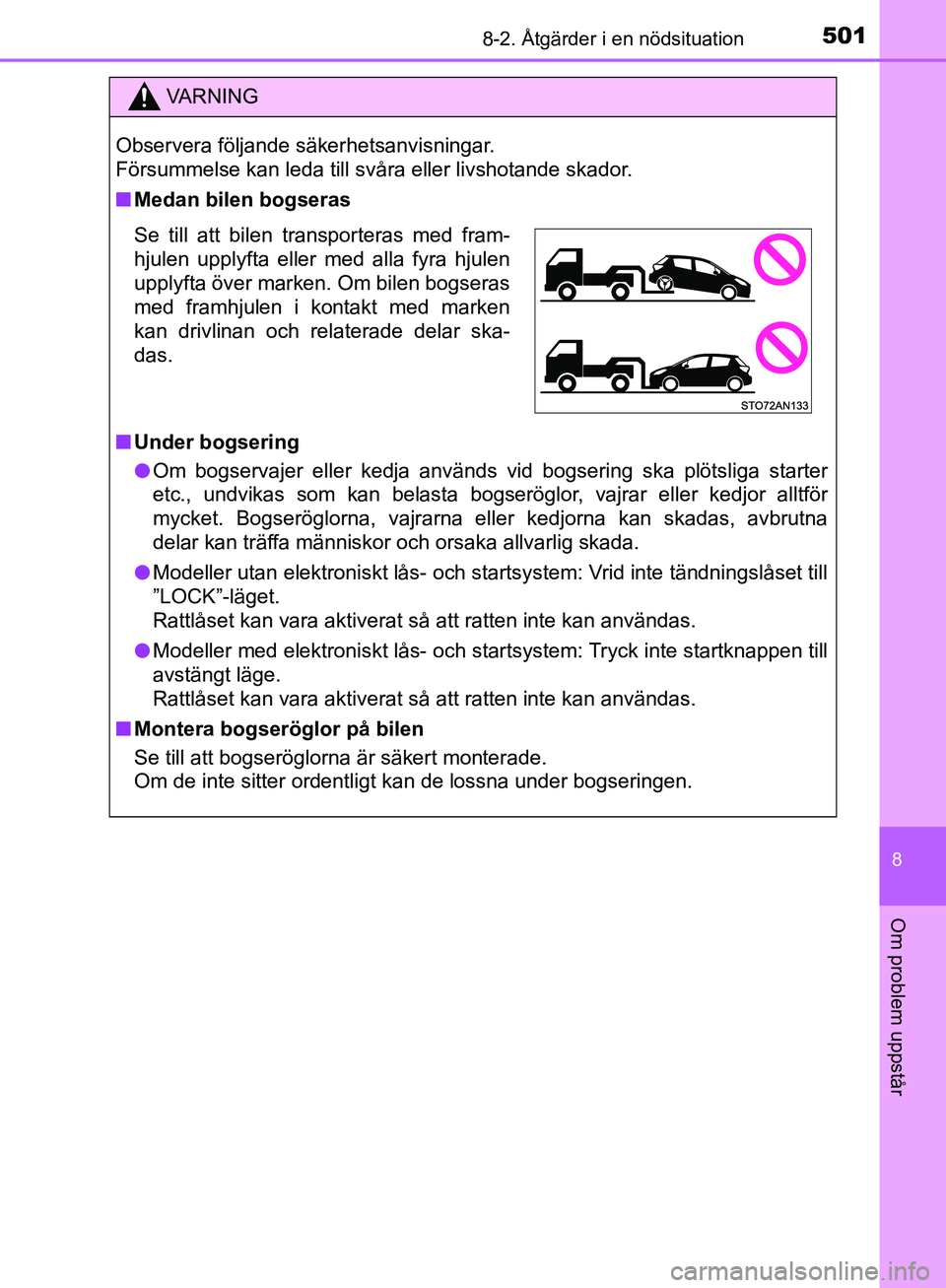 TOYOTA YARIS HATCHBACK 2019  Bruksanvisningar (in Swedish) 5018-2. Åtgärder i en nödsituation
8
Om problem uppstår
OM52A54SE
VA R N I N G
Observera följande säkerhetsanvisningar. 
Försummelse kan leda till svåra eller livshotande skador.
nMedan bilen 