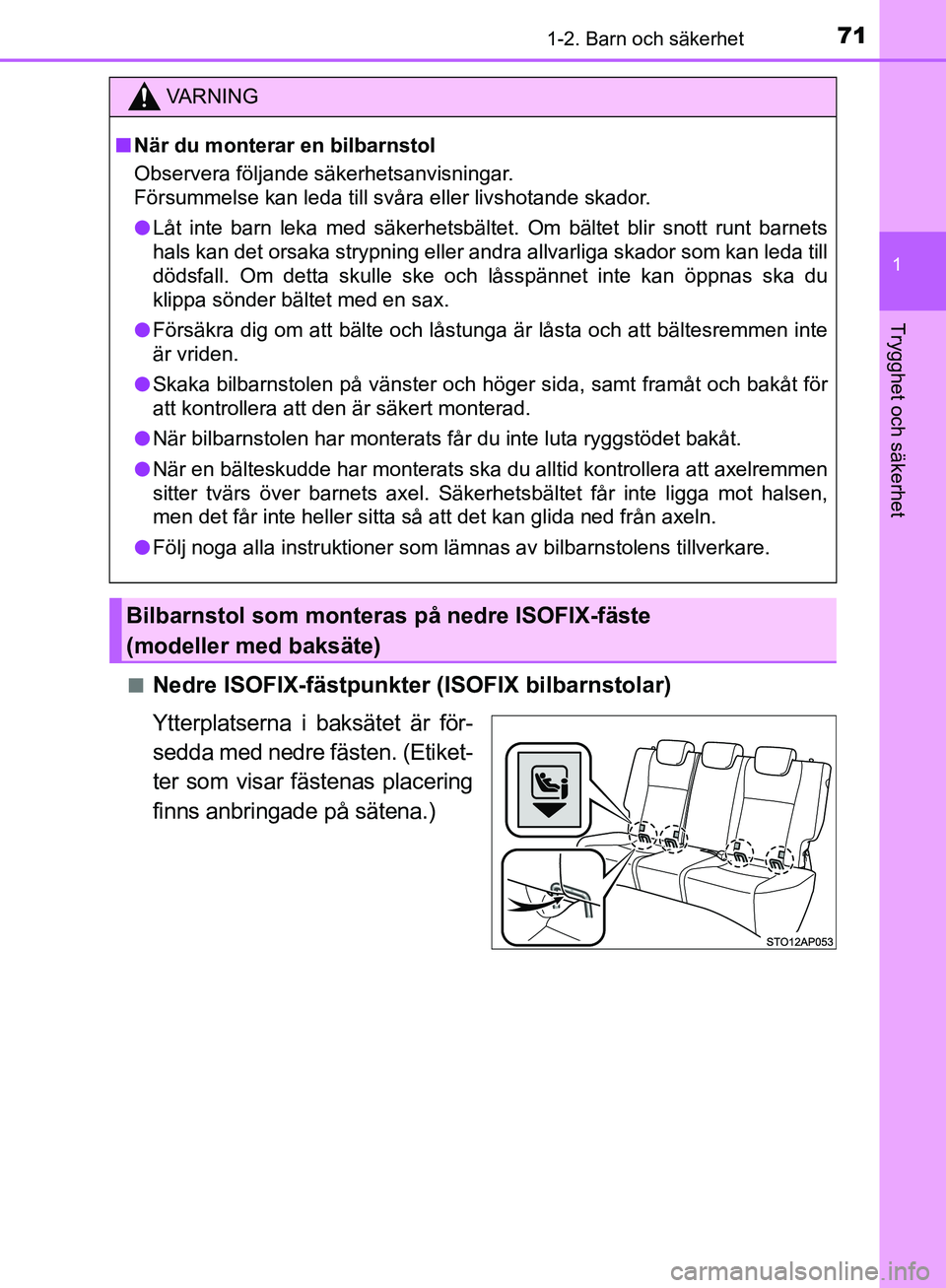 TOYOTA YARIS HATCHBACK 2019 Bruksanvisningar (in Swedish) 711-2. Barn och säkerhet
1
Trygghet och säkerhet
OM52A54SEn
Nedre ISOFIX-fästpunkter
(ISOFIX bilbarnstolar)
Ytterplatserna i baksätet är för-
sedda med nedre fästen. (Etiket-
ter som visar fä TOYOTA YARIS HATCHBACK 2019 Bruksanvisningar (in Swedish) 711-2. Barn och säkerhet
1
Trygghet och säkerhet
OM52A54SEn
Nedre ISOFIX-fästpunkter
(ISOFIX bilbarnstolar)
Ytterplatserna i baksätet är för-
sedda med nedre fästen. (Etiket-
ter som visar fä