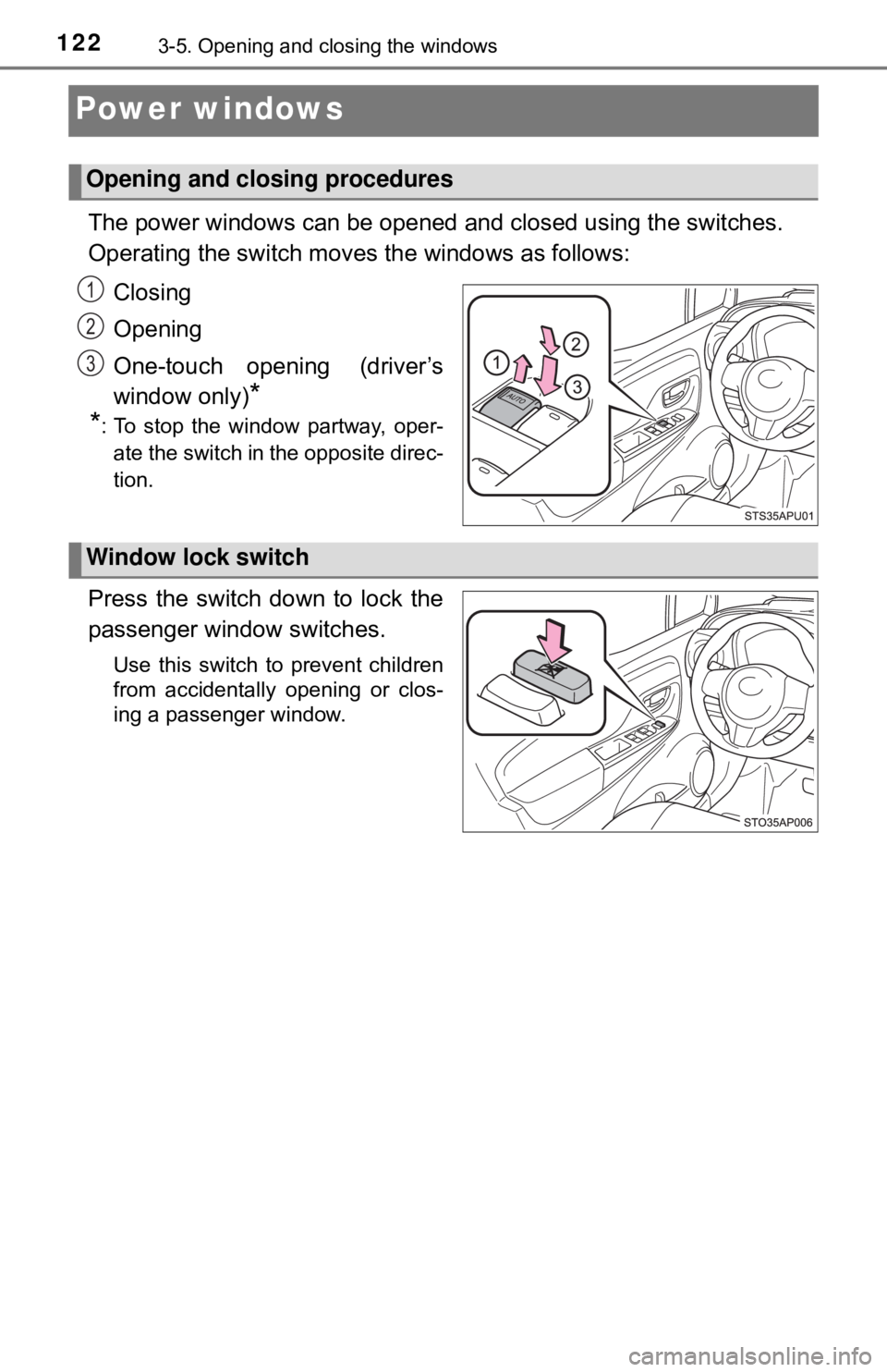 TOYOTA YARIS HATCHBACK 2018  Owners Manual 1223-5. Opening and closing the windows
Power windows
The power windows can be opened and closed using the switches.
Operating the switch moves the windows as follows:
Closing
Opening
One-touch openin