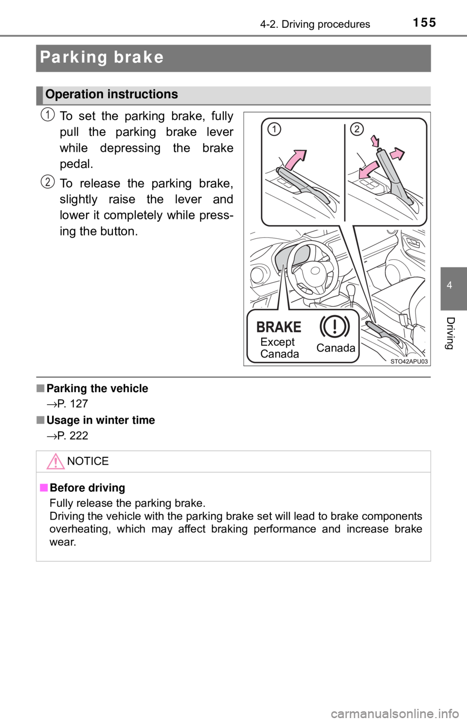 TOYOTA YARIS HATCHBACK 2018  Owners Manual 1554-2. Driving procedures
4
Driving
Parking brake
To set the parking brake, fully
pull the parking brake lever
while depressing the brake
pedal.
To release the parking brake,
slightly raise the lever