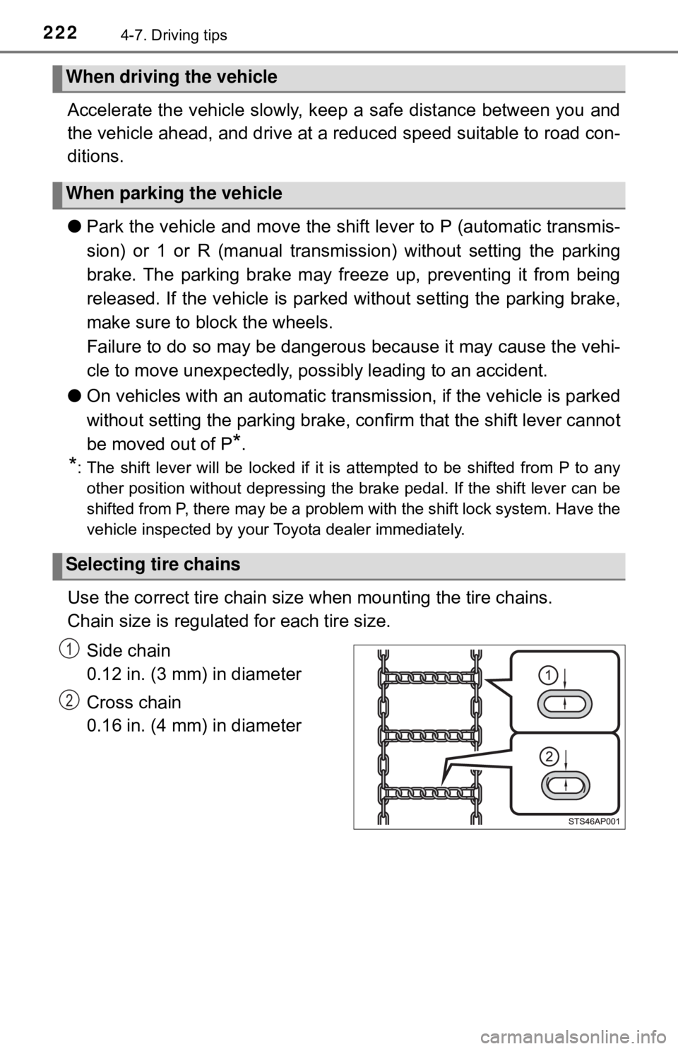 TOYOTA YARIS HATCHBACK 2018  Owners Manual 2224-7. Driving tips
Accelerate the vehicle slowly, keep a safe distance between you and
the vehicle ahead, and drive at a reduced speed suitable to road con-
ditions. 
●Park the vehicle and move th
