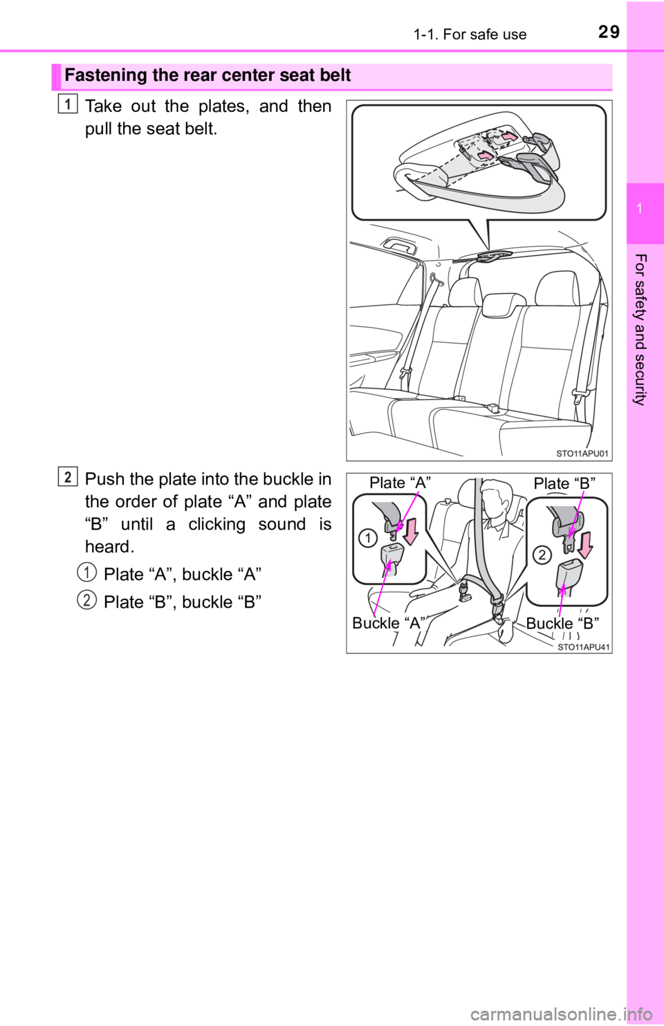 TOYOTA YARIS HATCHBACK 2018  Owners Manual 291-1. For safe use
1
For safety and security
Take out the plates, and then
pull the seat belt.
Push the plate into the buckle in
the order of plate “A” and plate
“B” until a clicking sound is