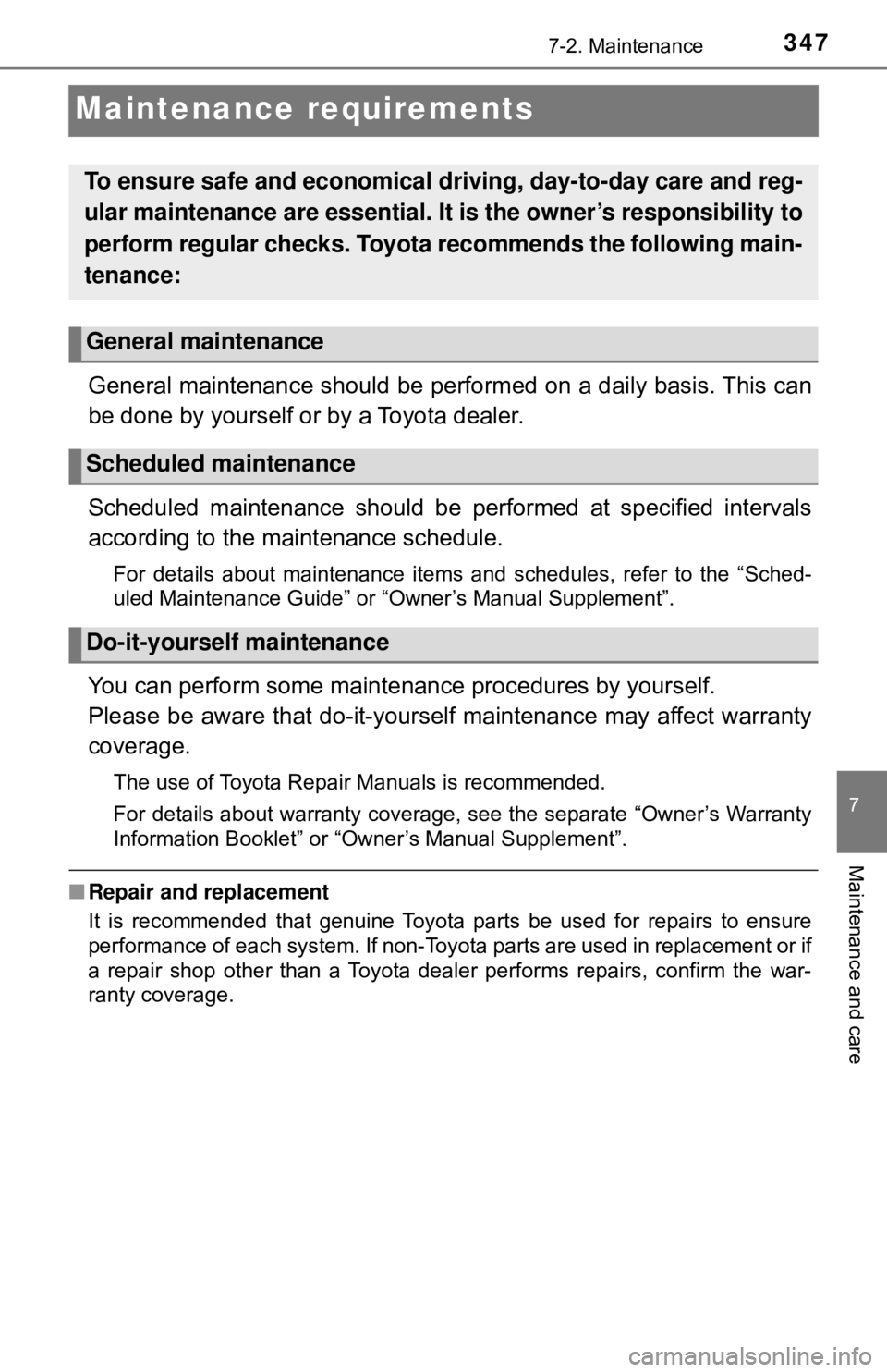 TOYOTA YARIS HATCHBACK 2018  Owners Manual 3477-2. Maintenance
7
Maintenance and care
Maintenance requirements
General maintenance should be performed on a daily basis. This can
be done by yourself or by a Toyota dealer.
Scheduled maintenance 