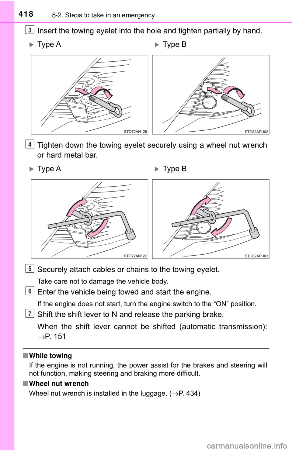 TOYOTA YARIS HATCHBACK 2018  Owners Manual 4188-2. Steps to take in an emergency
Insert the towing eyelet into the hole and tighten partially by hand.
Tighten down the towing eyelet securely using a wheel nut wrench
or hard metal bar.
Securely