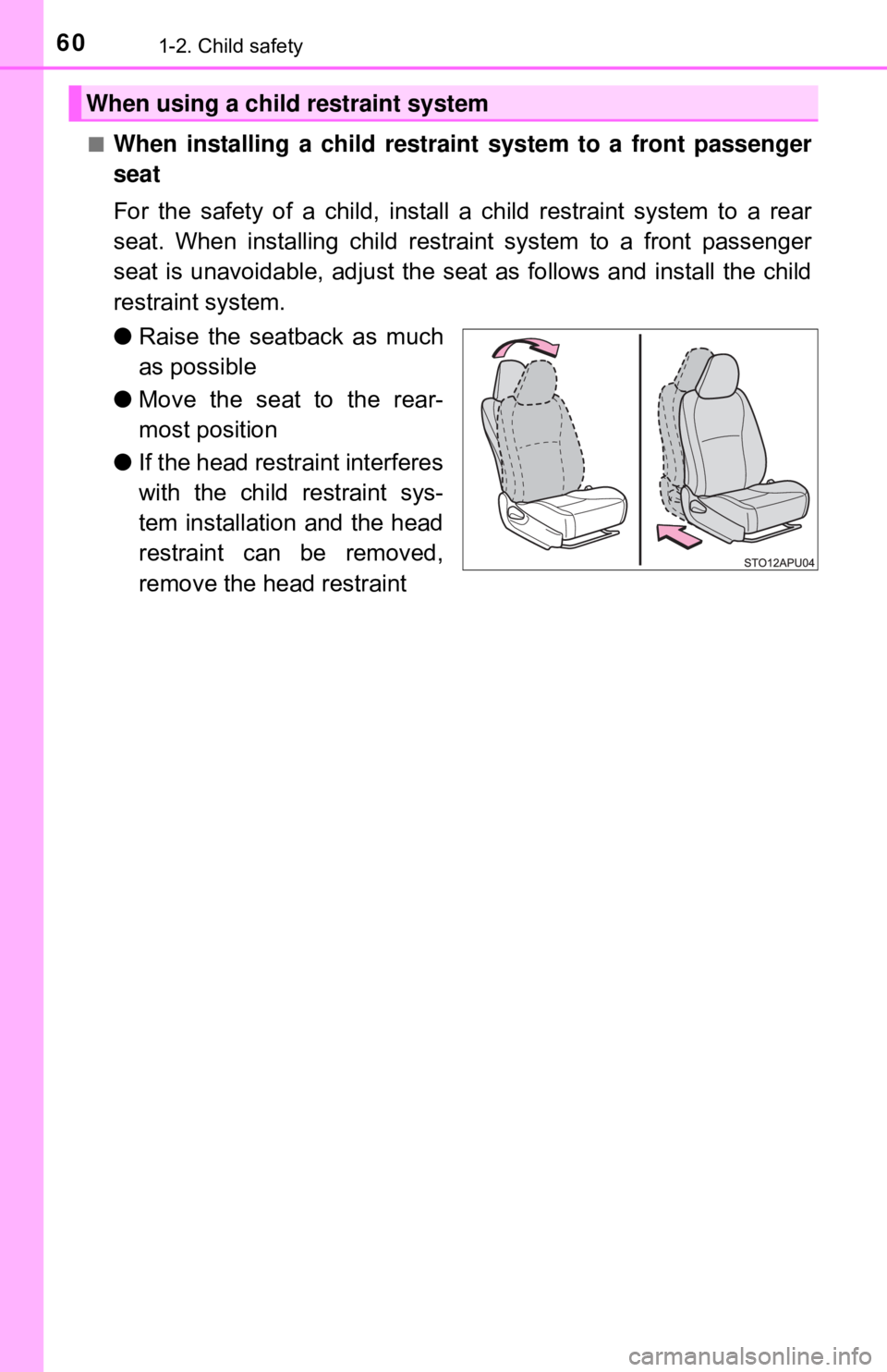 TOYOTA YARIS HATCHBACK 2018  Owners Manual 601-2. Child safety
■When installing a child restraint system to a front passenger
seat
For the safety of a child, install a child restraint system to a rear
seat. When installing child restraint sy