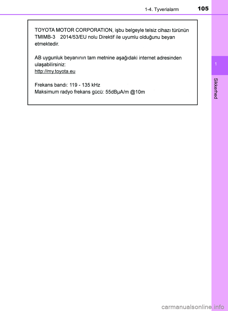 TOYOTA YARIS HATCHBACK 2018  Brugsanvisning (in Danish) 1051-4. Tyverialarm
1
Sikkerhed
YARIS_HV_OM_Europe_OM52C96DK
OM52C96DK.book  Page 105  Friday, February 23, 2018  9:50 AM 