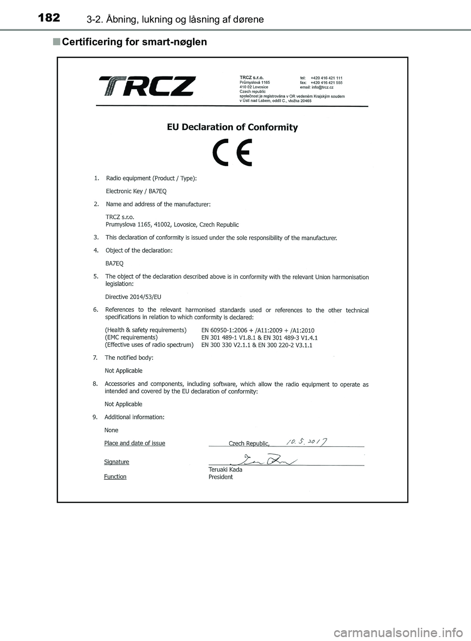 TOYOTA YARIS HATCHBACK 2018  Brugsanvisning (in Danish) 1823-2. Åbning, lukning og låsning af dørene
YARIS_HV_OM_Europe_OM52C96DKn
Certificering for smart-nøglen
OM52C96DK.book  Page 182  Friday, February 23, 2018  9:50 AM 