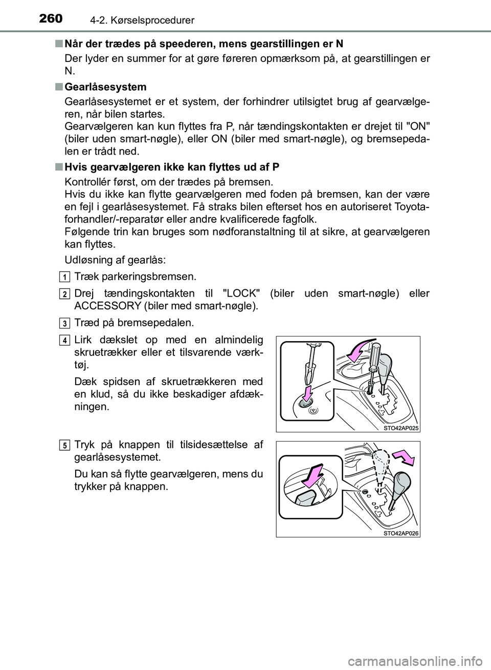 TOYOTA YARIS HATCHBACK 2018 Brugsanvisning (in Danish) 2604-2. Kørselsprocedurer
YARIS_HV_OM_Europe_OM52C96DKn
Når der trædes på speederen, mens gearstillingen er N
Der lyder en summer for at gøre føreren opmærksom på, at gearstillingen er
N.
n Ge TOYOTA YARIS HATCHBACK 2018 Brugsanvisning (in Danish) 2604-2. Kørselsprocedurer
YARIS_HV_OM_Europe_OM52C96DKn
Når der trædes på speederen, mens gearstillingen er N
Der lyder en summer for at gøre føreren opmærksom på, at gearstillingen er
N.
n Ge