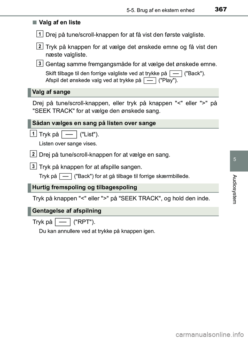 TOYOTA YARIS HATCHBACK 2018 Brugsanvisning (in Danish) 3675-5. Brug af en ekstern enhed
5
Audiosystem
YARIS_HV_OM_Europe_OM52C96DKn
Valg af en liste
Drej på tune/scroll-knappen for at få vist den første valgliste.
Tryk på knappen for at vælge det ø TOYOTA YARIS HATCHBACK 2018 Brugsanvisning (in Danish) 3675-5. Brug af en ekstern enhed
5
Audiosystem
YARIS_HV_OM_Europe_OM52C96DKn
Valg af en liste
Drej på tune/scroll-knappen for at få vist den første valgliste.
Tryk på knappen for at vælge det ø