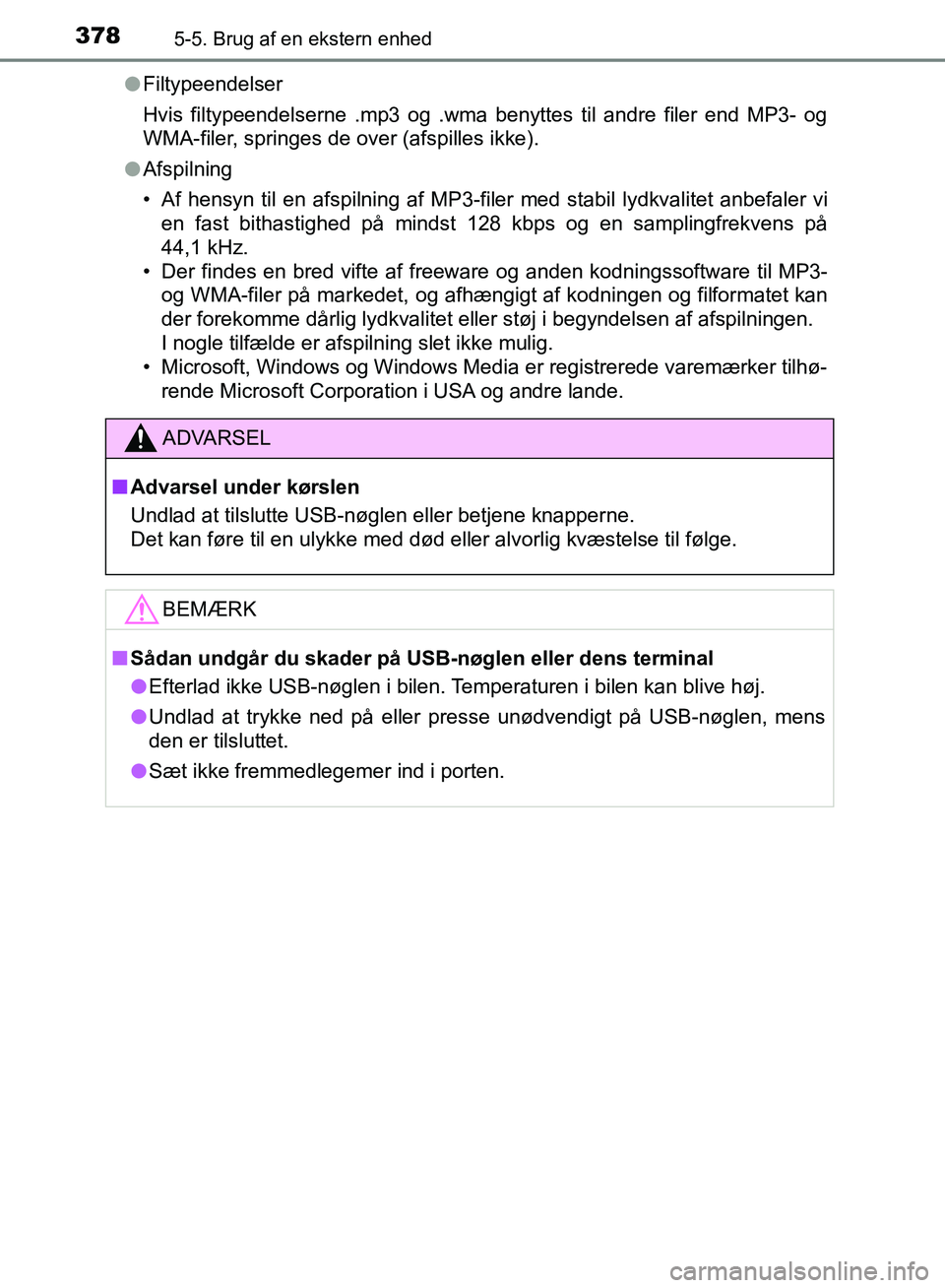 TOYOTA YARIS HATCHBACK 2018 Brugsanvisning (in Danish) 3785-5. Brug af en ekstern enhed
YARIS_HV_OM_Europe_OM52C96DKl
Filtypeendelser
Hvis filtypeendelserne .mp3 og .wma benyttes til andre filer end MP3- og
WMA-filer, springes de over (afspilles ikke).
l TOYOTA YARIS HATCHBACK 2018 Brugsanvisning (in Danish) 3785-5. Brug af en ekstern enhed
YARIS_HV_OM_Europe_OM52C96DKl
Filtypeendelser
Hvis filtypeendelserne .mp3 og .wma benyttes til andre filer end MP3- og
WMA-filer, springes de over (afspilles ikke).
l