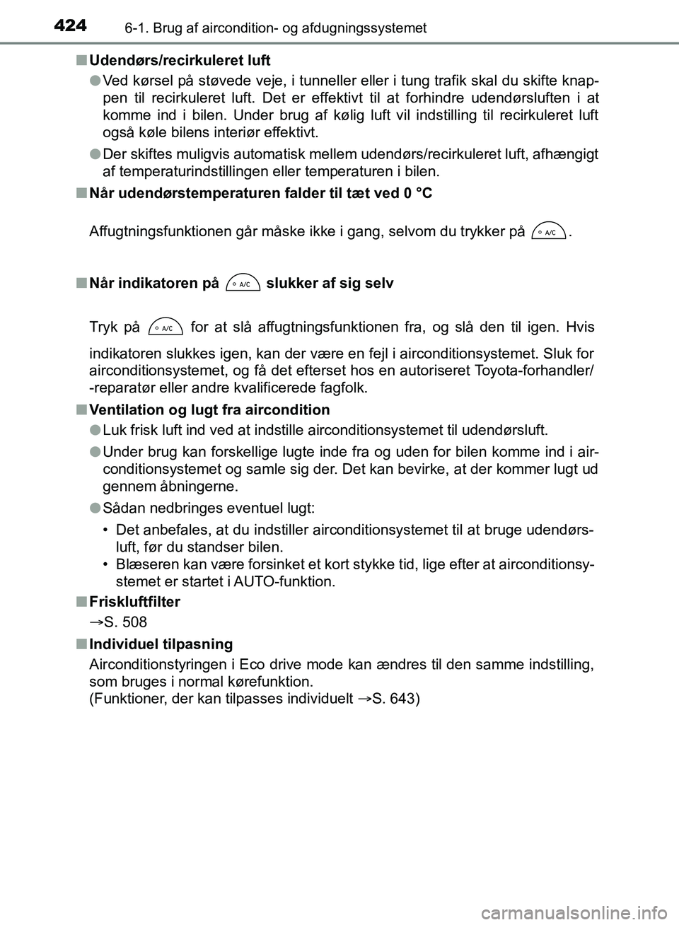 TOYOTA YARIS HATCHBACK 2018 Brugsanvisning (in Danish) 4246-1. Brug af aircondition- og afdugningssystemet
YARIS_HV_OM_Europe_OM52C96DKn
Udendørs/recirkuleret luft
lVed kørsel på støvede veje, i tunneller eller i tung trafik skal du skifte knap-
pen t TOYOTA YARIS HATCHBACK 2018 Brugsanvisning (in Danish) 4246-1. Brug af aircondition- og afdugningssystemet
YARIS_HV_OM_Europe_OM52C96DKn
Udendørs/recirkuleret luft
lVed kørsel på støvede veje, i tunneller eller i tung trafik skal du skifte knap-
pen t